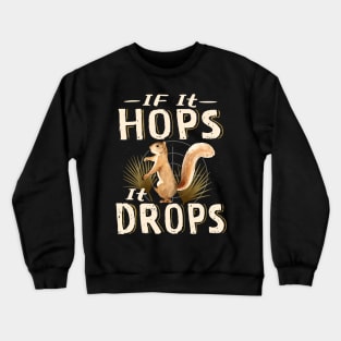 Squirrel hunting If It Hops It Drops Crewneck Sweatshirt